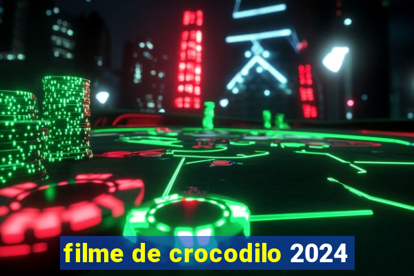 filme de crocodilo 2024